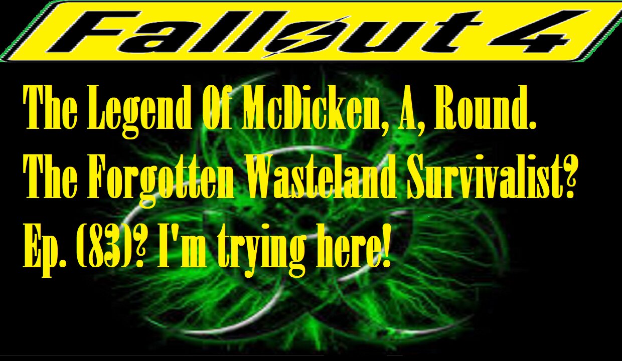 The Legend Of McDicken, A, Round. The Forgotten Wasteland Survivalist? Ep. (83)? #fallout4