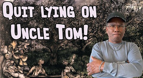 Quit lying on Uncle Tom!