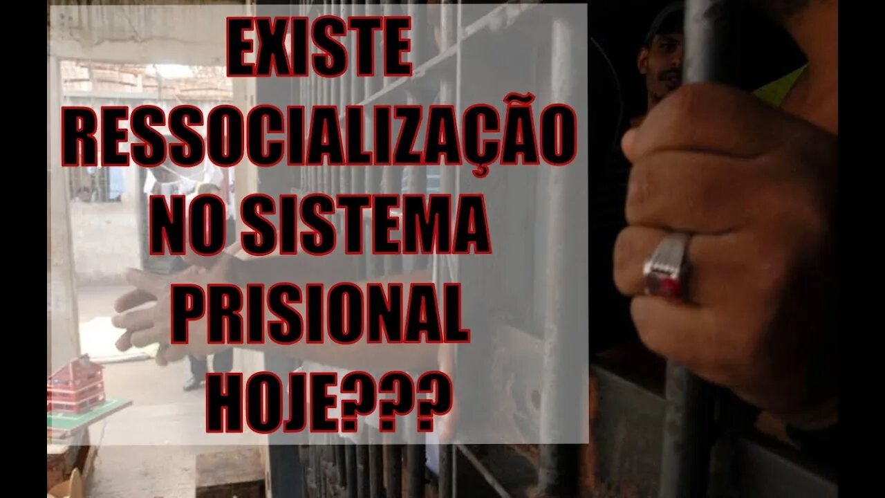 RESSOCIALIZAÇÃO no SISTEMA PRISIONAL existe???