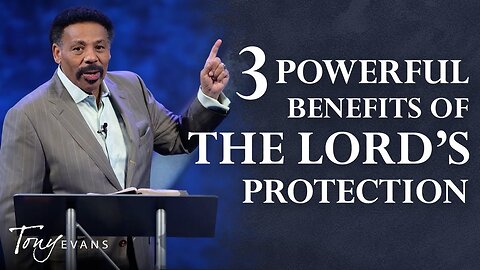 3 Powerful Benefits of the Lord's Protection - Tony Evans