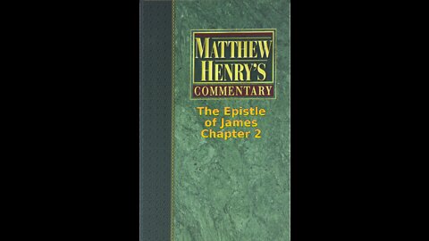 Matthew Henry's Commentary on the Whole Bible. Audio by Irv Risch. James Chapter 2