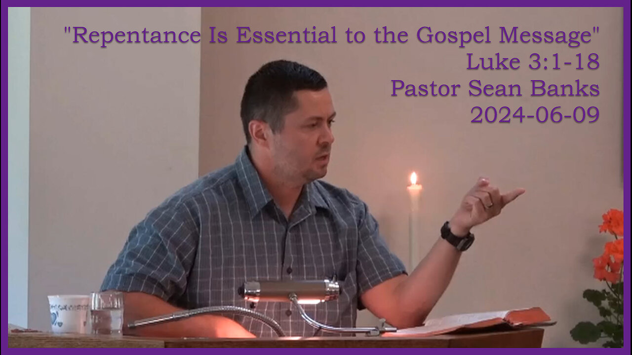 "Repentance Is Essential to the Gospel Message" (Luke 3:1-18) 2024-06-09 Longbranch Community Church