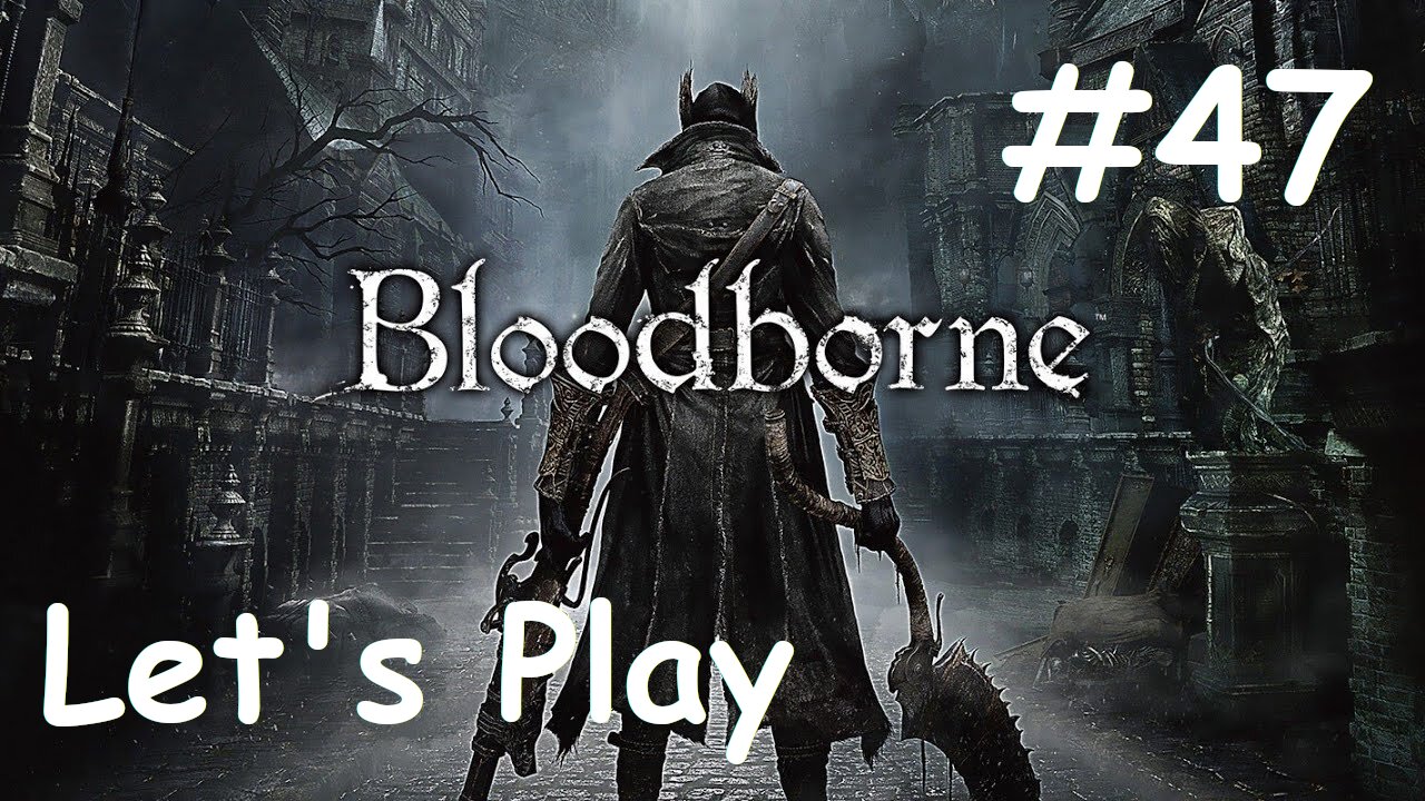 [Blind] Let's Play Bloodborne - Part 47
