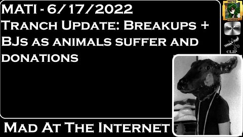 MATI 6/17/22 - Tranch Update: Breakups and BJs + Donations - @Mad at the Internet​