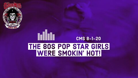 8/1/20 - The 80s Pop Star Girls Were Smokin’ Hot!