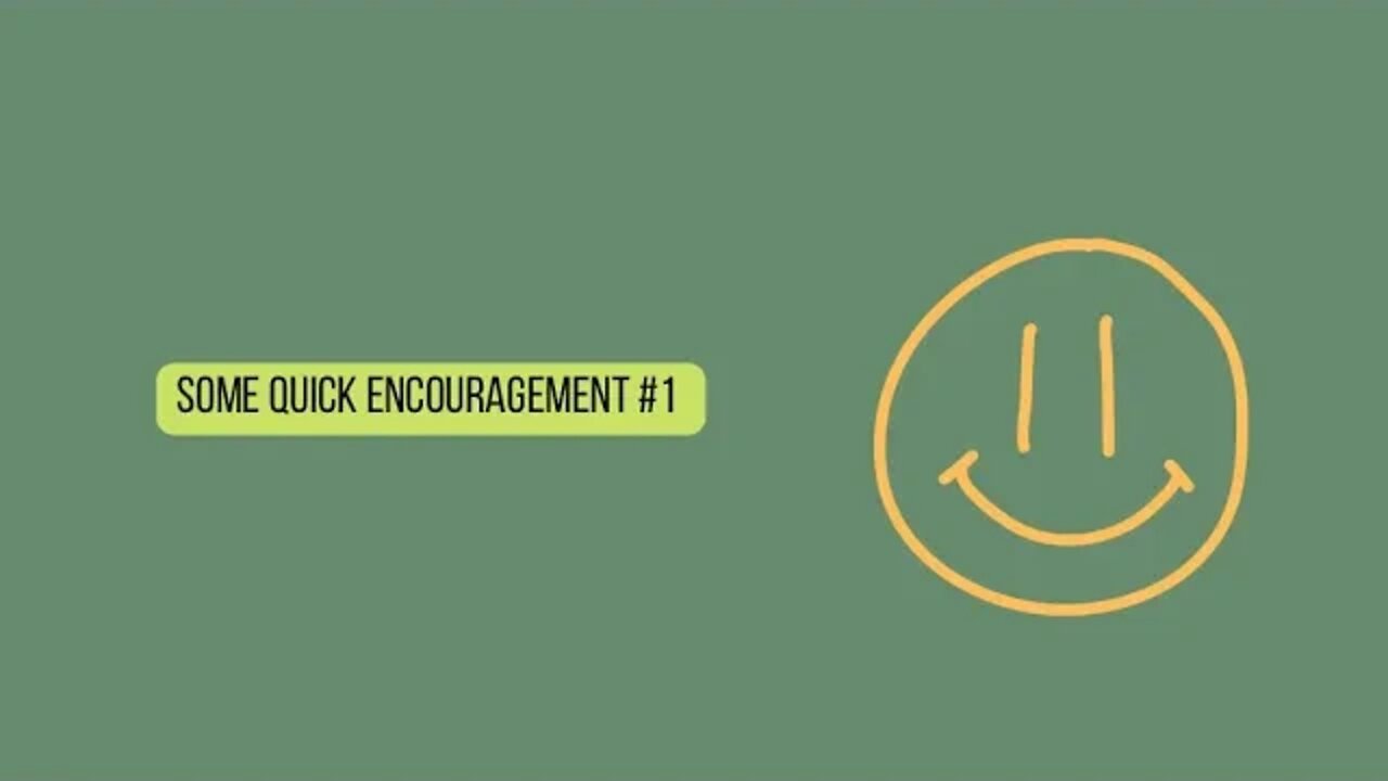 Some QUICK Encouragement #1