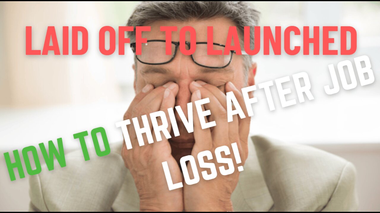 From Laid Off to Launched How to Thrive After Job Loss!