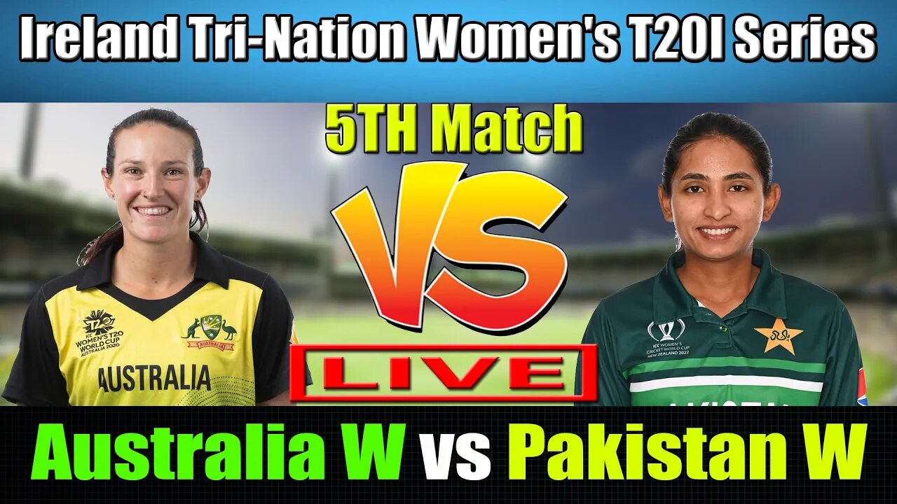 Australia Women vs Pakistan Women Live , Ireland Tri-Nation Women's T20I Live ,PKW vs AUSW T20 LIVE