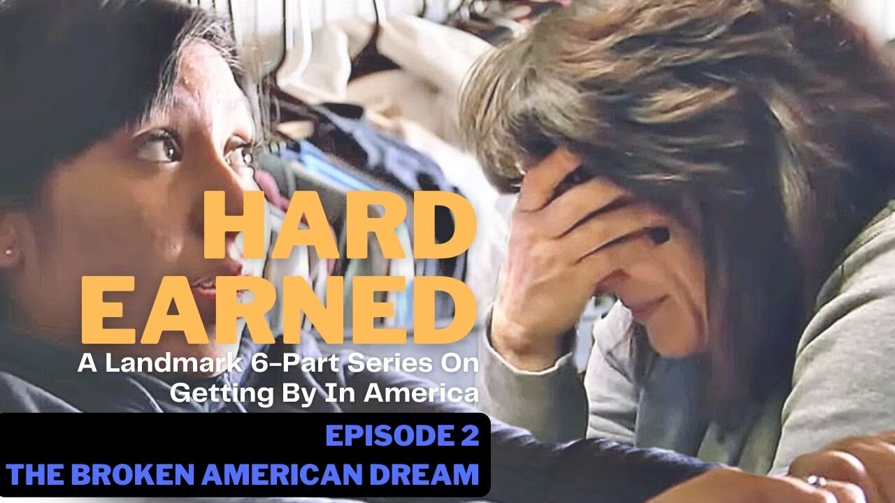 Documentary: Hard Earned (Episode 2: The Broken American Dream)