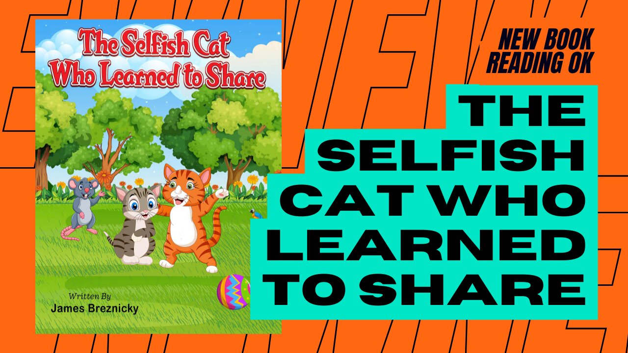 The Selfish Cat Who Learned To Share: A Tale of Friendship and Fun - A Children's Book About Sharing