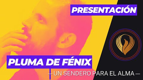 INTRODUCCIÓN CANAL PLUMA DE FÉNIX —UN SENDERO PARA EL ALMA— (E0000)