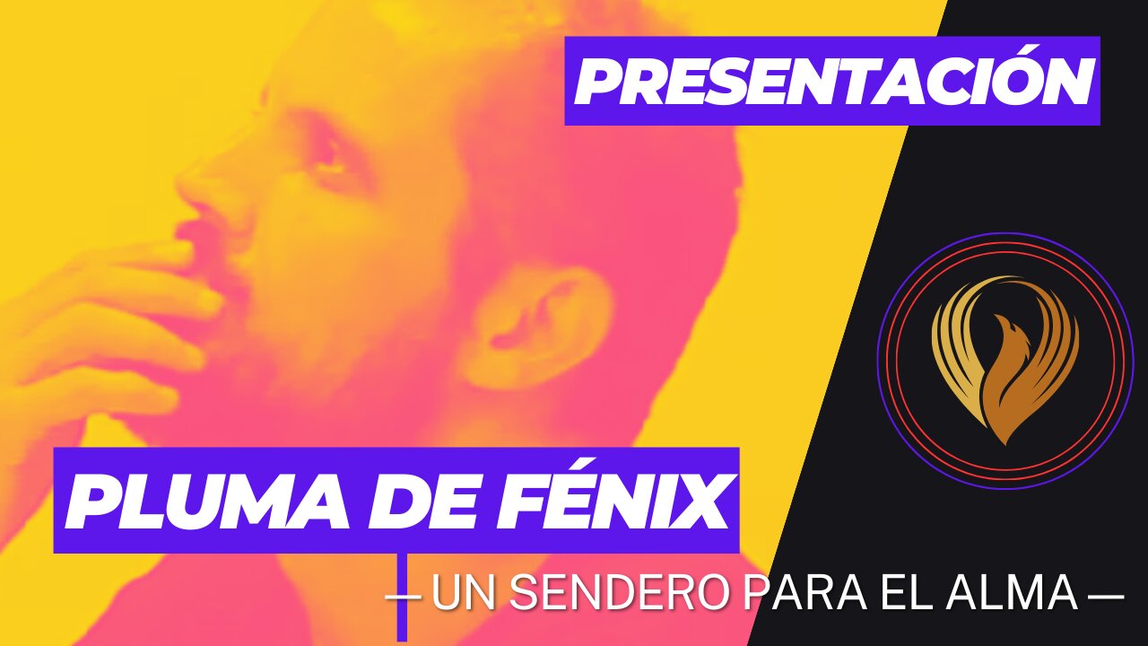 INTRODUCCIÓN CANAL PLUMA DE FÉNIX —UN SENDERO PARA EL ALMA— (E0000)