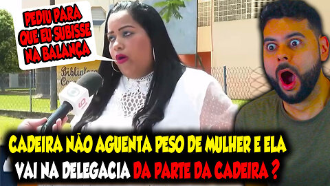 CADEIRA NÃO AGUENTA PES0 DE MULHER E ELA VAI A DELEGACIA DAR PARTE DA CADEIRA ??