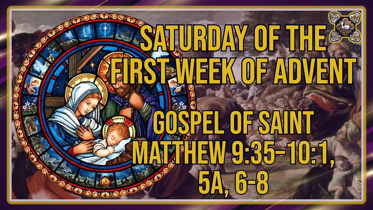 Comments on the Gospel of the Saturday of the First Week of Advent Mt 9: 35-10,1.6-8