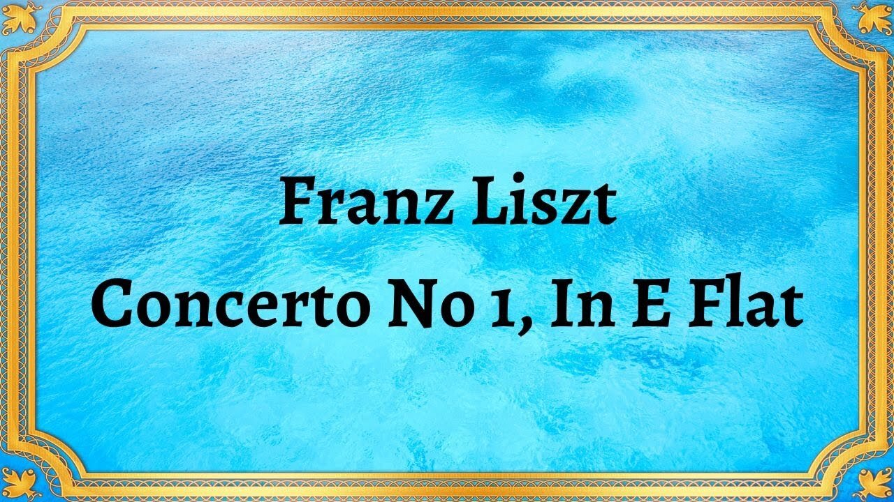 Franz Liszt Concerto No 1, In E Flat