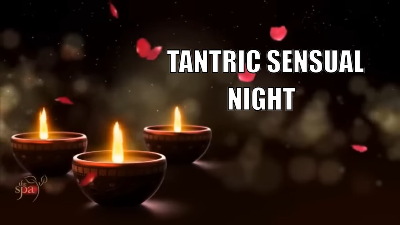 Relaxing Music Spa,Tantric Sensual Night Tantra Meditation Sleep Music, Massage Music, World Music