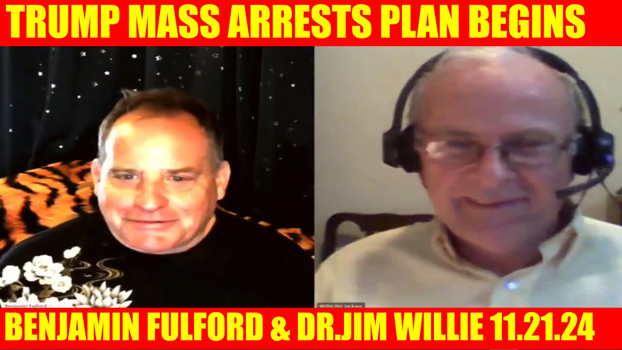 BENJAMIN FULFORD & DR.JIM WILLIE 11.21 🔴 TRUMP MASS ARRESTS PLAN BEGINS