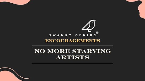 Ep 021 - No More Starving Artists | Swanky Genius: Encouragements