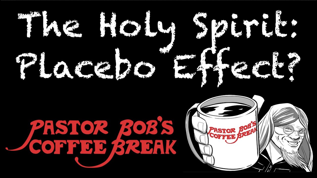 HOLY SPIRIT: PLACEBO EFFECT? / PB's Coffee Break