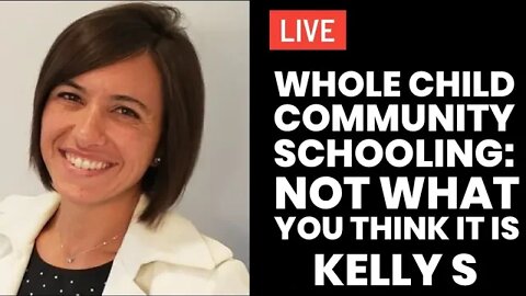 Whole Child Community Schooling: Not What You Think It Is with Kelly S