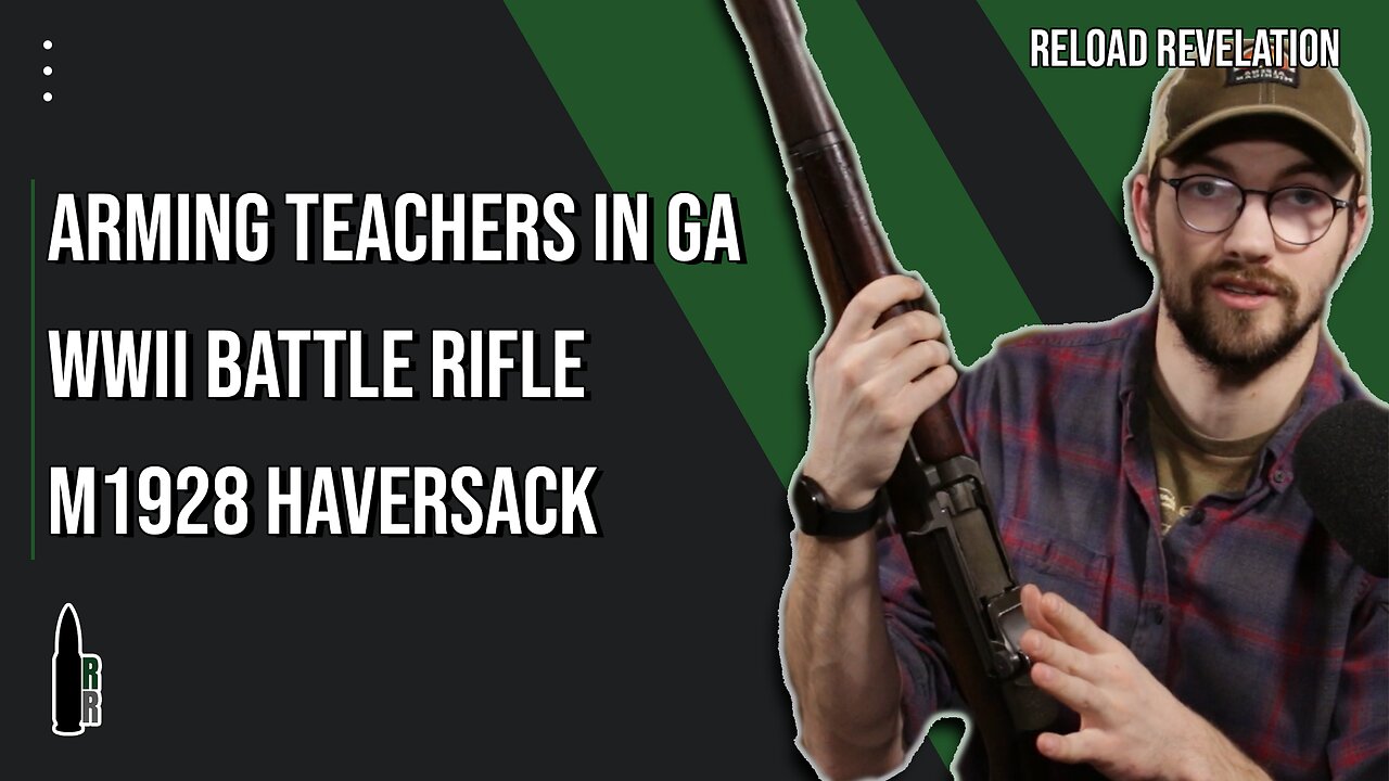 Arming teachers in Georgia, WWII Battle Rifle, and M1928 Haversack — R&R