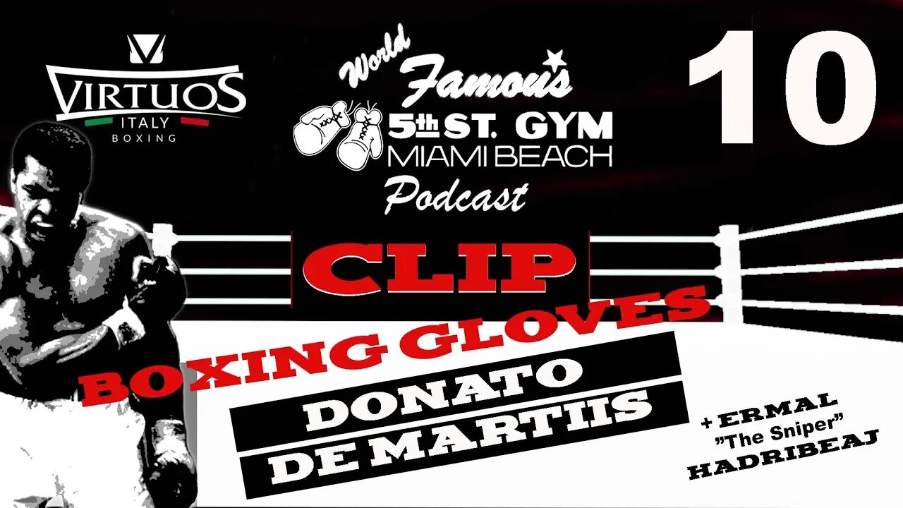 CLIP - WORLD FAMOUS 5th ST GYM PODCAST - EP 010 - DONATO DE MARTIIS - TALKS BOXING GLOVES