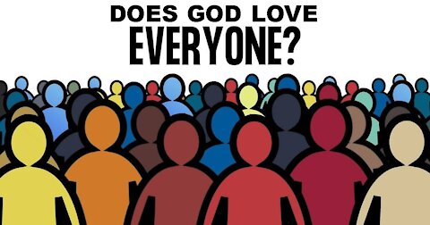 Does GOD Love everyone?