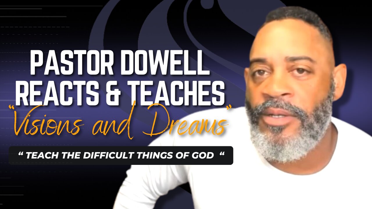 Pastor Dowell Reacts & Teaches | Visions and Dreams | "Teach the Difficult Things of God"