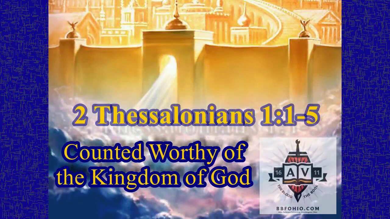 001 Counted Worthy of the Kingdom of God (2 Thessalonians 1:1-5) 1 of 2