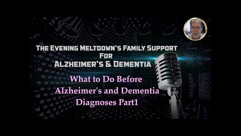 Alzheimer's & Dementia To Do's Before a Diagnoses Part1