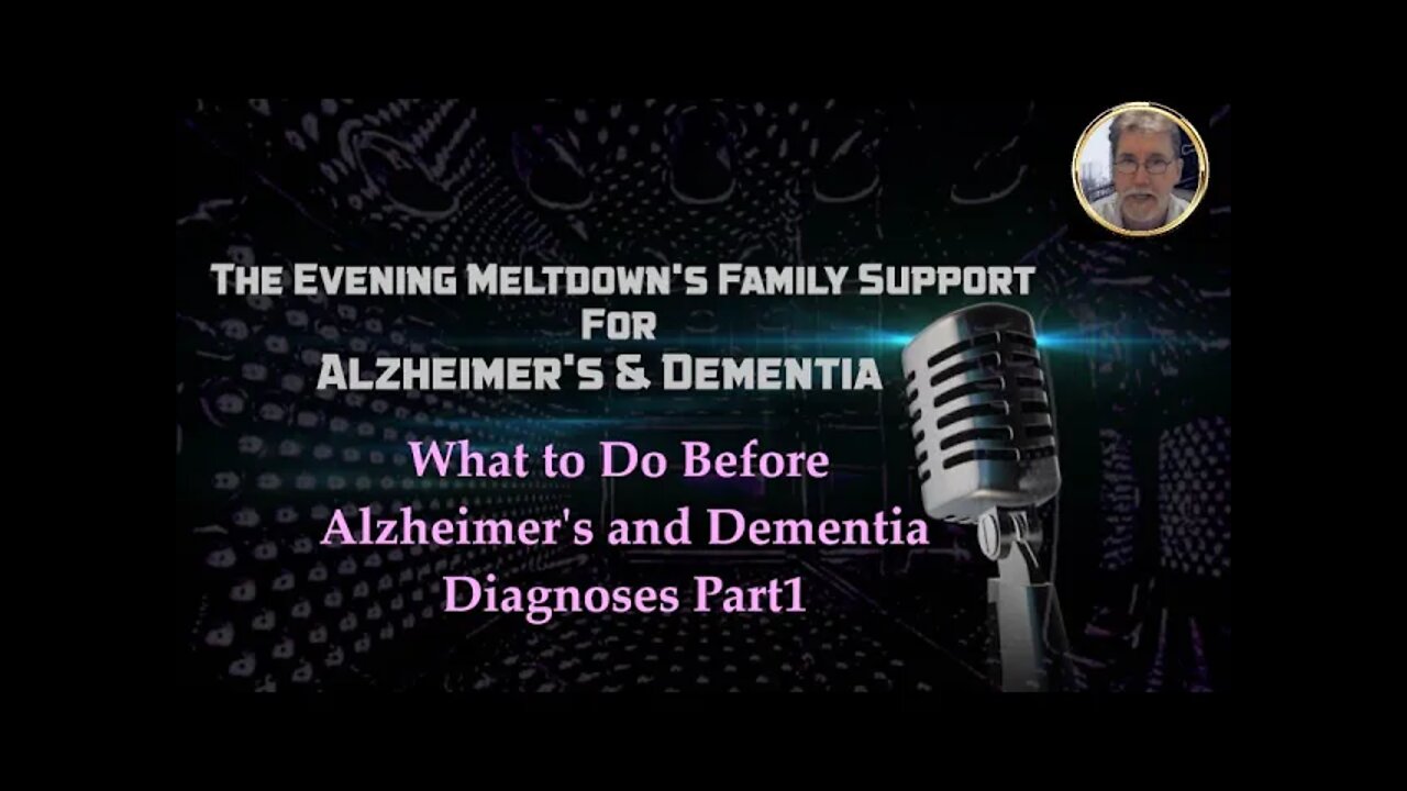 Alzheimer's & Dementia To Do's Before a Diagnoses Part1