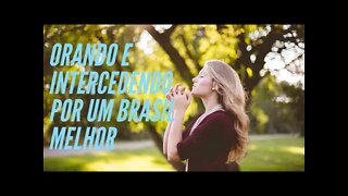 ORANDO E INTERCEDENDO POR UM BRASIL MELHOR.