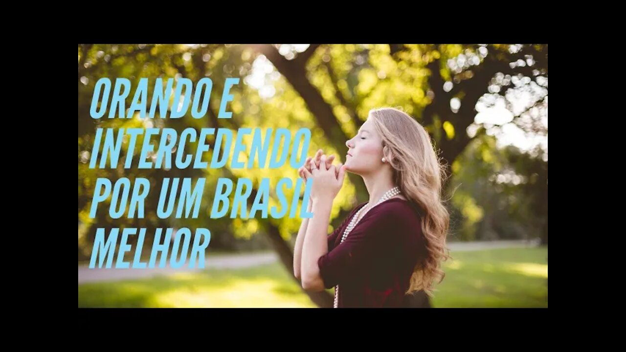 ORANDO E INTERCEDENDO POR UM BRASIL MELHOR.