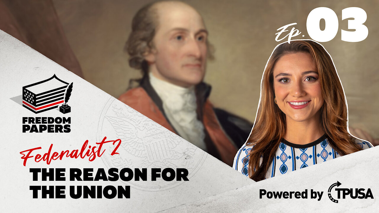 Federalist 2: The Reason for the Union - [Freedom Papers Ep. 3]