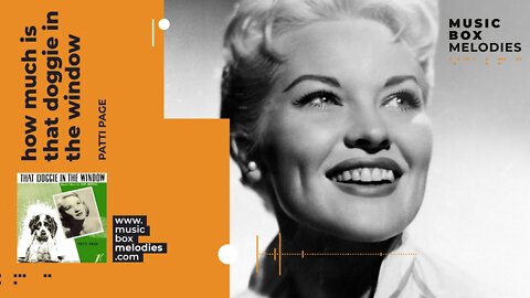 [Music box melodies] - How Much is That Doggie in the Window by Patti Page
