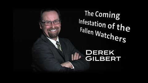 The Coming Infestation of the Fallen Watchers w/Derek Gilbert 