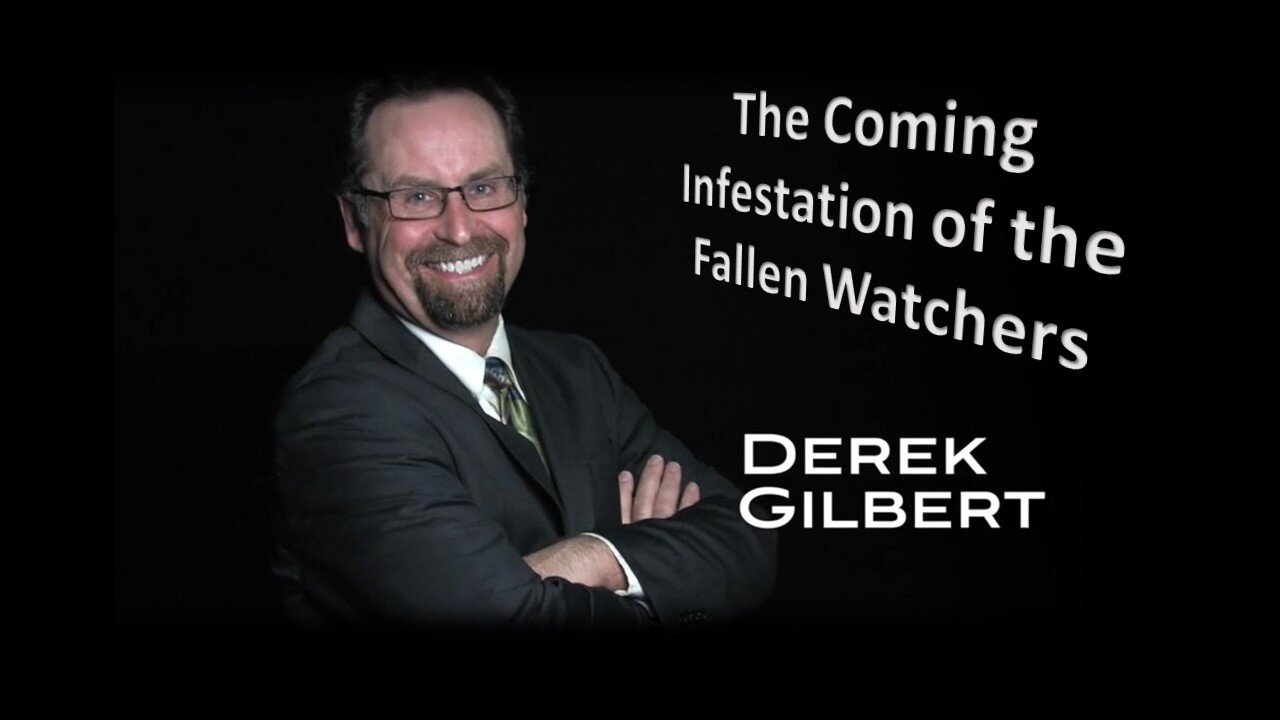 The Coming Infestation of the Fallen Watchers w/Derek Gilbert