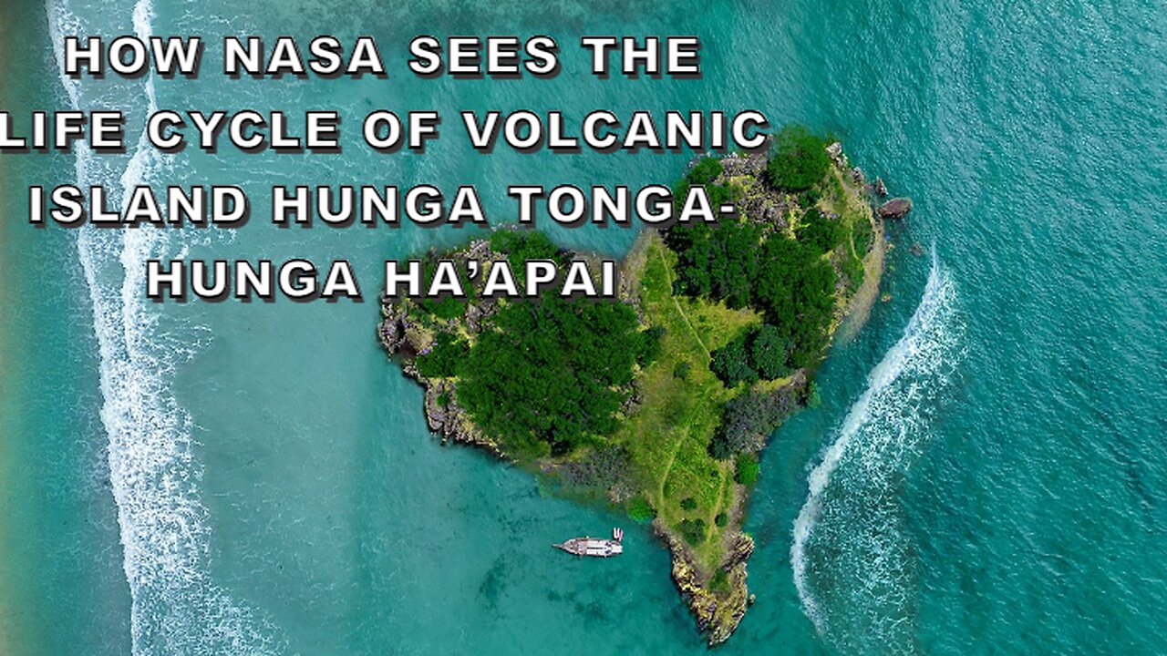 How NASA Sees the Life Cycle of Volcanic Island Hunga Tonga-Hunga Ha’apai