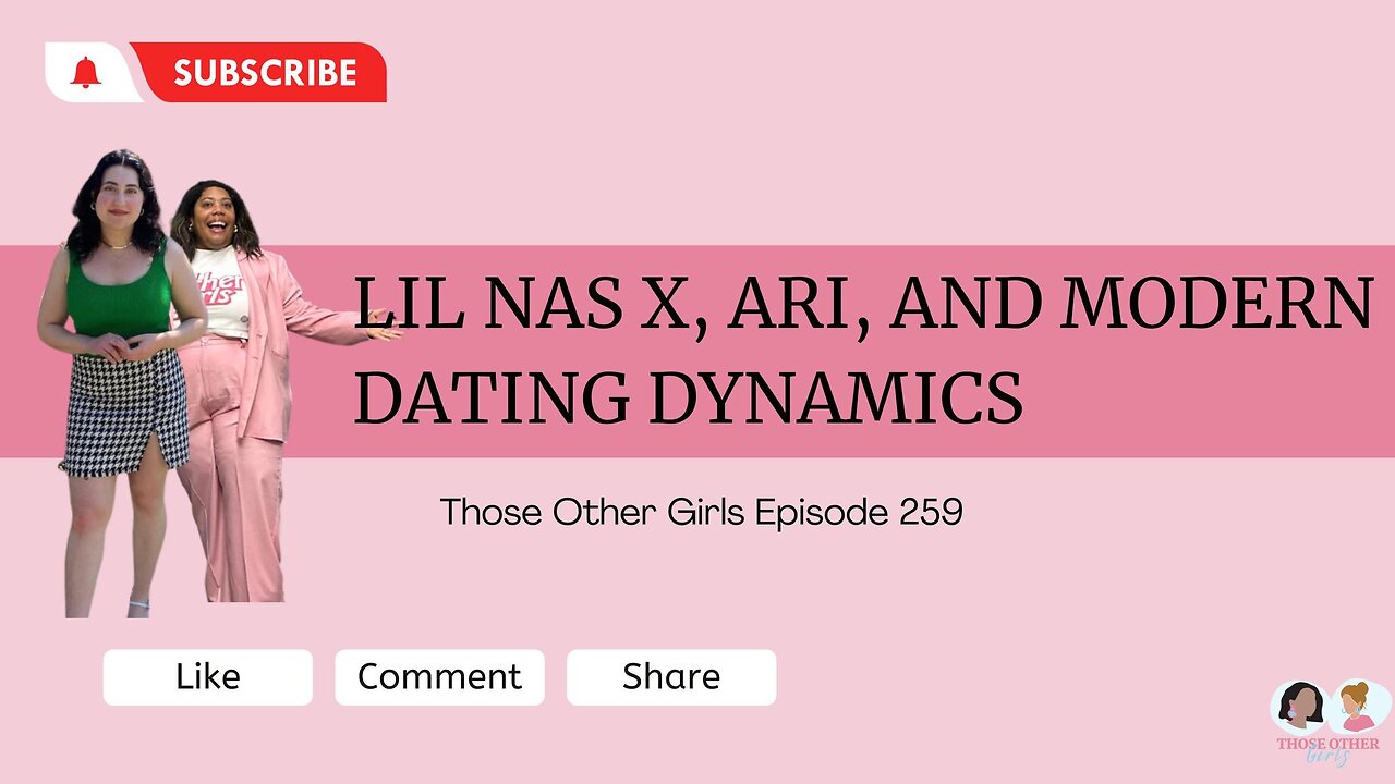 Lil Nas X, Ari, and Modern Dating Dynamics | Those Other Girls Episode 259