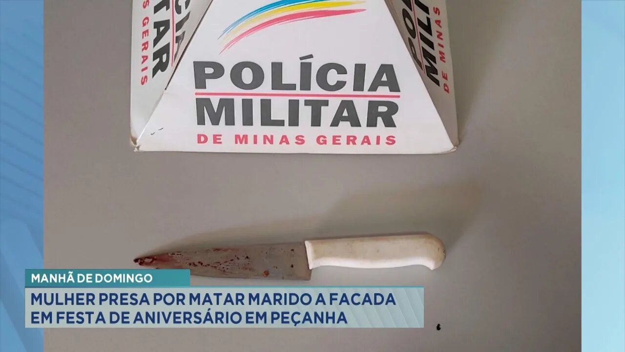 Manhã de Domingo: Mulher presa por matar Marido a facada em Festa de Aniversário em Peçanha.