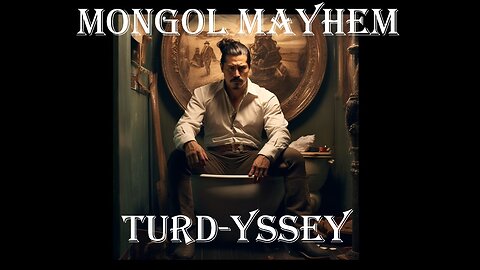 Mongol Mayhem Turd-yssey Episode 7