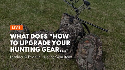 What Does "How to Upgrade Your Hunting Gear Collection Without Breaking the Bank" Mean?