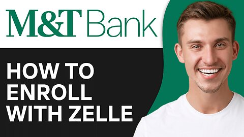 How to Enroll with Zelle on M&T Bank