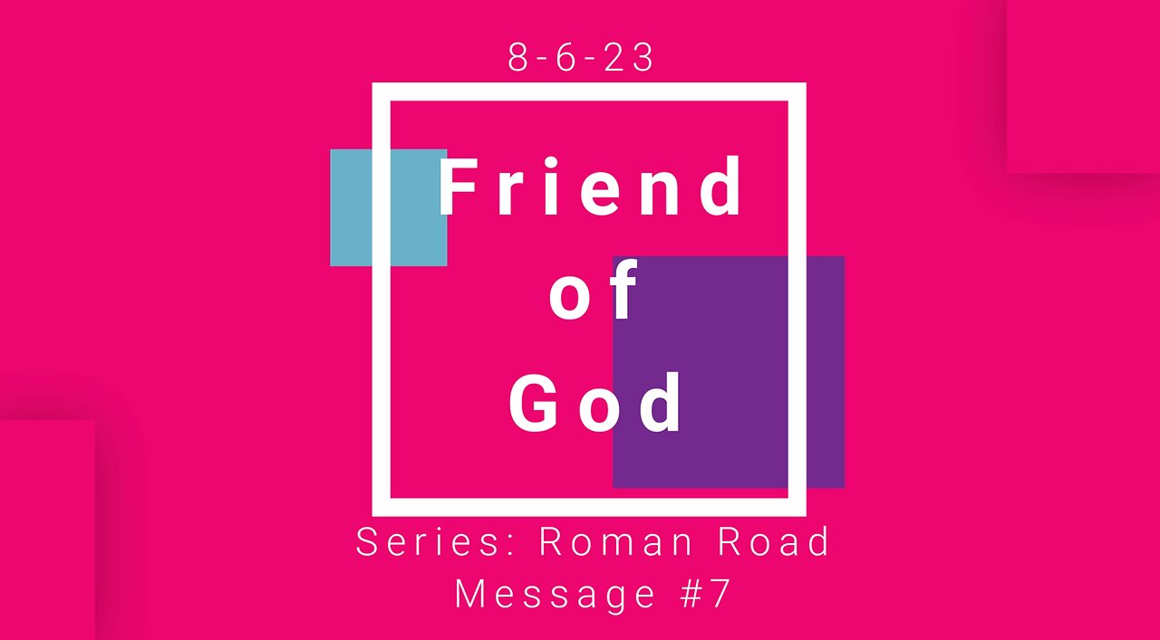 8-6-23 - "Friend of God" (Message 7)