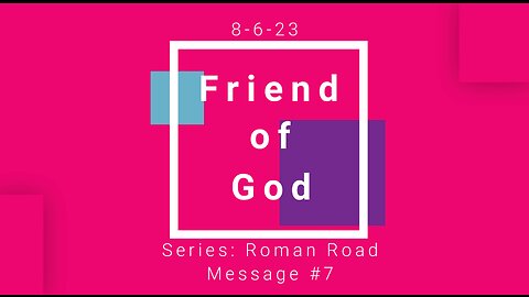 8-6-23 - "Friend of God" (Message 7)