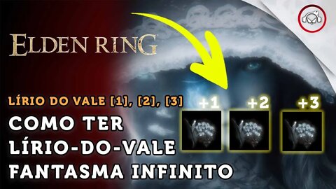 Elden Ring, Como ter Lírio-do-Vale Fantasma [1], [2] e [3] Infinitos | super dica