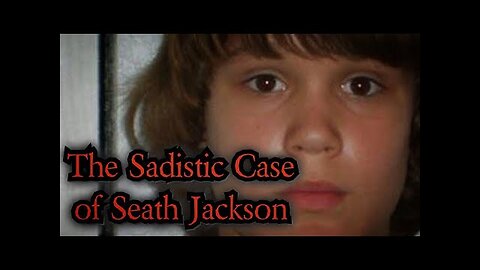 The Sadistic Case of Seath Jackson