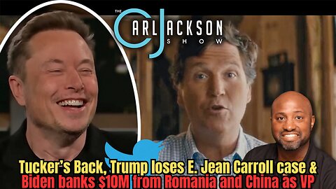 Tucker’s Back, Trump loses E. Jean Carroll case & Biden banks $10M from Romania and China as VP