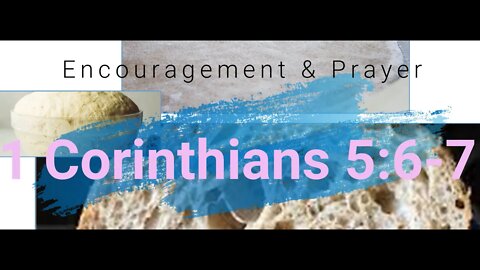 Encouragement and Prayer - 1 Corinthians 5:6-7