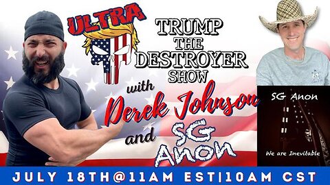 ULTRA TRUMP THE DESTROYER SHOW W/ DEREK JOHNSON & SG ANON 07.18.23